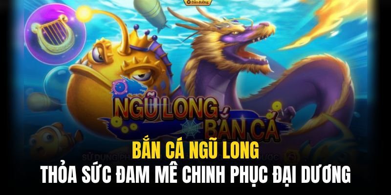 bắn cá ngũ long