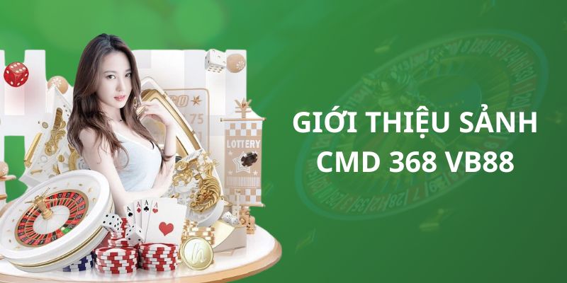 Giới thiệu đôi nét về sảnh chơi CMD 368 VB88