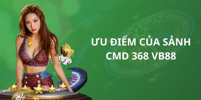 Những ưu điểm nổi bật mà CMD 368 VB88 sở hữu
