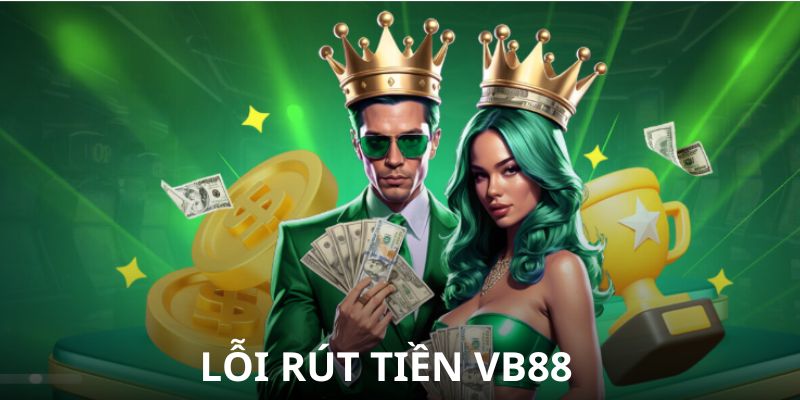 Cách khắc phục khi gặp vấn đề về rút tiền VB88